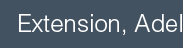 Extension, Adel